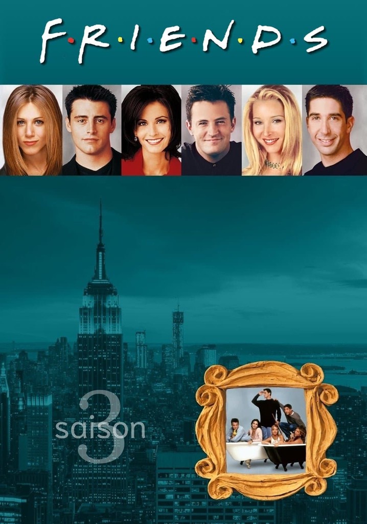 Saison 3 Friends streaming où regarder les épisodes?